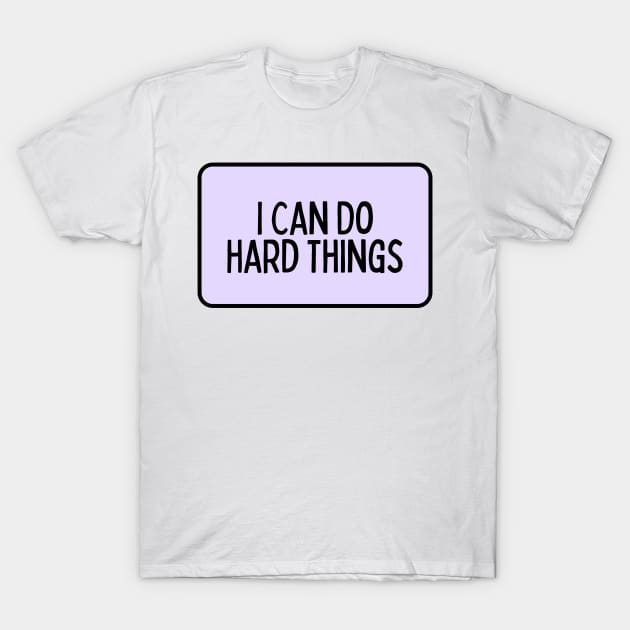 I Can Do Hard Things - Inspiring Quotes T-Shirt by BloomingDiaries